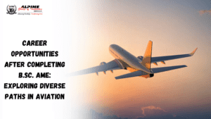 Career Opportunities After Completing B.Sc. AME: Exploring Diverse Paths in Aviation