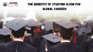 The Benefits Of Studying B.Com For Global Careers