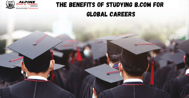 The Benefits Of Studying B.Com For Global Careers