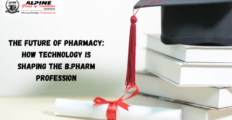 The Future Of Pharmacy: How Technology Is Shaping The B.Pharm Profession