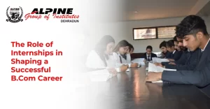 The Role Of Internships In Shaping A Successful B.Com Career