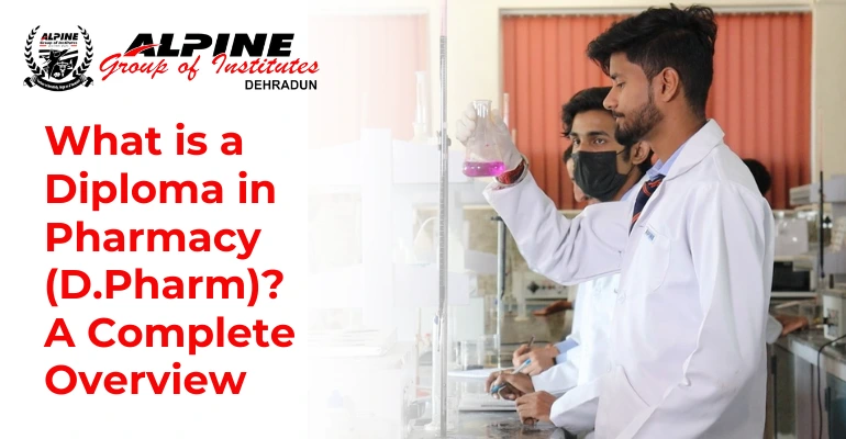 What is a Diploma in Pharmacy (D. Pharma)? A Complete Overview