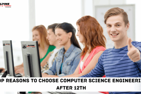 Top Reasons to Choose Computer Science Engineering After 12th