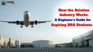 How the Aviation Industry Works A Beginner’s Guide for Aspiring BBA Students