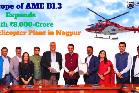 Scope of AME B1.3 Expands with ₹8,000-Crore Helicopter Plant in Nagpur