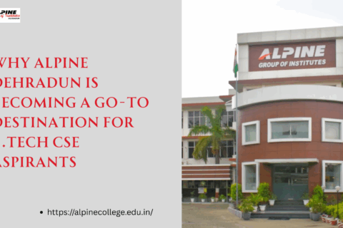 Why Alpine Dehradun Is Becoming a Go-To Destination for B.Tech CSE Aspirants
