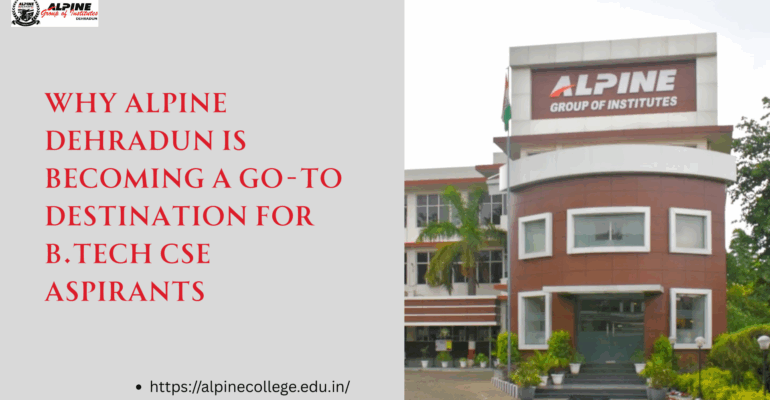 Why Alpine Dehradun Is Becoming a Go-To Destination for B.Tech CSE Aspirants