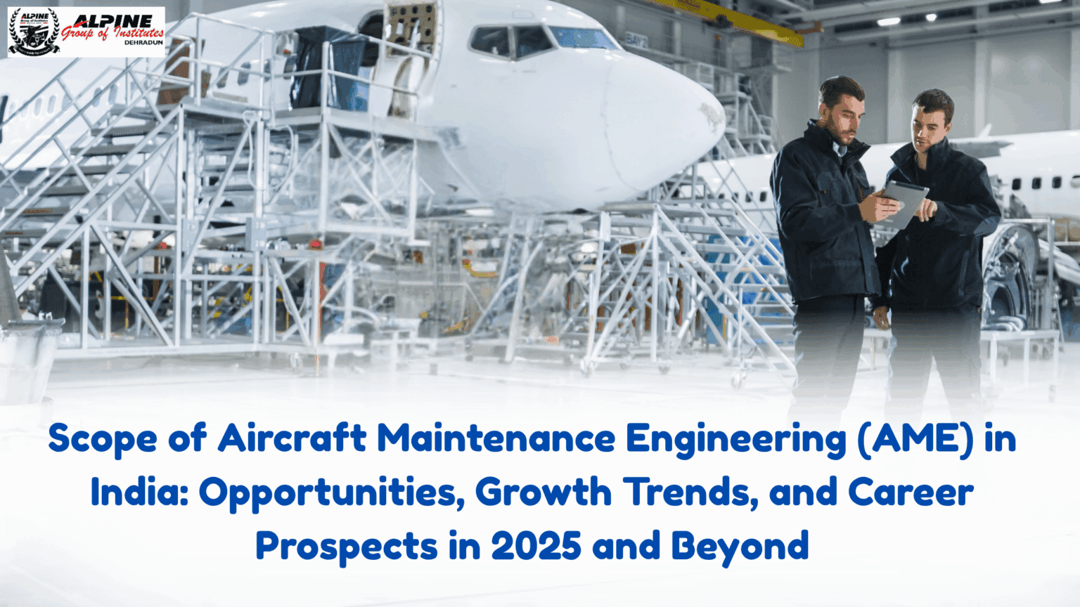 Scope of Aircraft Maintenance Engineering (AME) in India: Opportunities, Growth Trends, and Career Prospects in 2025 and Beyond