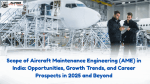 Scope of Aircraft Maintenance Engineering (AME) in India: Opportunities, Growth Trends, and Career Prospects in 2025 and Beyond