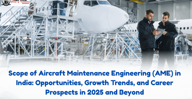 Scope of Aircraft Maintenance Engineering (AME) in India: Opportunities, Growth Trends, and Career Prospects in 2025 and Beyond