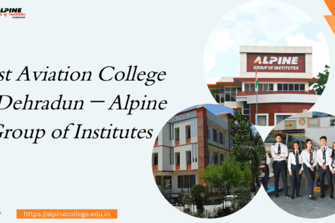 Best Aviation College in Dehradun – Alpine Group of Institutes