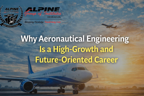 Why Aeronautical Engineering Is a High-Growth and Future-Oriented Career - Alpine Dehradun